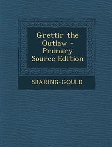 Grettir the Outlaw di Sbaring-Gould edito da Nabu Press
