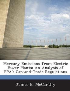 Mercury Emissions From Electric Power Plants di James E McCarthy edito da Bibliogov