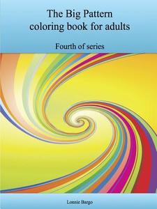 The Fourth Big Pattern coloring book for adults di Lonnie Bargo edito da Lulu.com