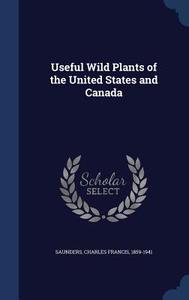 Useful Wild Plants Of The United States And Canada edito da Sagwan Press