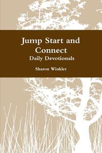 Jump Start and Connect  Daily Devotionals di Sharon Winkler edito da Lulu.com