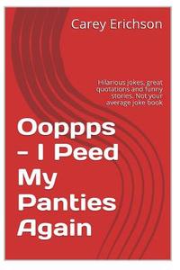 Ooppps - I Peed My Panties Again di Carey Erichson edito da Createspace