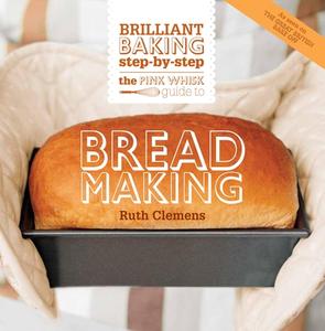 The Pink Whisk Guide to Bread Making: Brilliant Baking Step-By-Step di Ruth Clemens edito da DAVID AND CHARLES