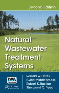 Natural Wastewater Treatment Systems di Ronald W. (Brown and Caldwell Crites, E. Joe (Superior Middlebrooks, R Bastian edito da Taylor & Francis Inc