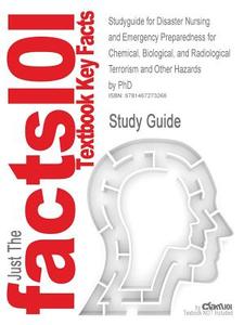 Studyguide for Disaster Nursing and Emergency Preparedness for Chemical, Biological, and Radiological Terrorism and Othe di Cram101 Textbook Reviews edito da Cram101