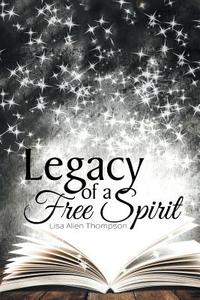 Legacy of a Free Spirit di Lisa Allen Thompson edito da AuthorHouse