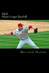 Mlb (Major League Baseball): Amazing Facts, Awesome Trivia, Cool Pictures & Fun Quiz for Kids - The Best Book Strategy That Helps Guide Children to di Matthew Harper edito da Createspace