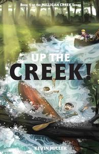 UP THE CREEK! di KEVIN MILLER edito da LIGHTNING SOURCE UK LTD