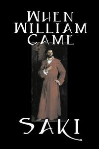 When William Came by Saki, Fiction, Classic, Literary di Saki, H. H. Munro edito da Aegypan