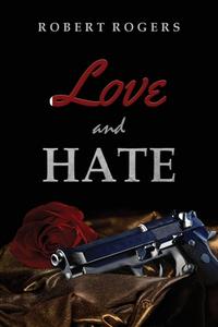 Love and Hate di Robert Rogers edito da Authors' Tranquility Press