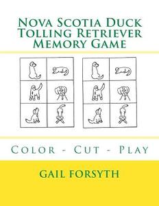 Nova Scotia Duck Tolling Retriever Memory Game: Color - Cut - Play di Gail Forsyth edito da Createspace Independent Publishing Platform
