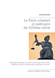 Le Paris criminel et judiciaire du XIXème siècle di Olivier Richou edito da Books on Demand