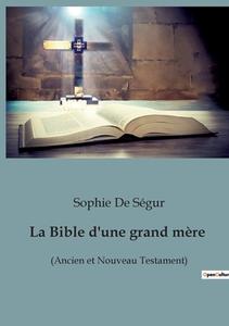 La Bible d'une grand mère di Sophie de Ségur edito da Culturea