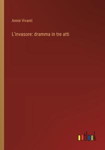 L'invasore: dramma in tre atti di Annie Vivanti edito da Outlook Verlag