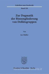 Zur Dogmatik der Binnengliederung von Deliktsgruppen. di Jan Mädler edito da Duncker & Humblot GmbH