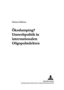 Ökodumping? Umweltpolitik in internationalen Oligopolmärkten di Marion Hübner edito da Lang, Peter GmbH