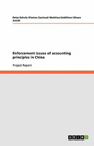 Enforcement Issues Of Accounting Principles In China di Peter Schulz, Florian Coulaud, Mathieu Debilliers edito da Grin Publishing