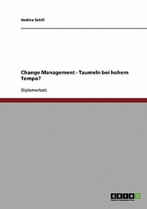 Change Management. Taumeln bei hohem Tempo? di Nadine Schill edito da GRIN Verlag