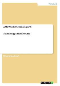 Handlungsorientierung di Jutta Otterbein, Lisa Jungkurth edito da Grin Publishing