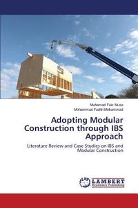 Adopting Modular Construction through IBS Approach di Muhamad Faiz Musa, Mohammad Fadhil Mohammad edito da LAP Lambert Academic Publishing