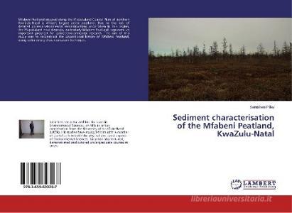 Sediment characterisation of the Mfabeni Peatland, KwaZulu-Natal di Sarushen Pillay edito da LAP Lambert Academic Publishing