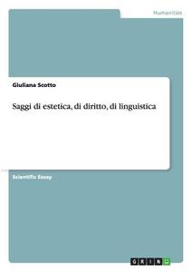 Saggi di estetica, di diritto, di linguistica di Giuliana Scotto edito da GRIN Publishing