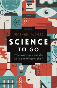 Science to go. Merkwürdiges aus der Welt der Wissenschaft di Mathieu Vidard, Anatole Tomczak edito da Anaconda Verlag