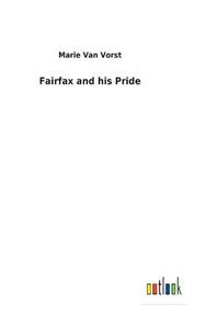 Fairfax and his Pride di Marie Van Vorst edito da Outlook Verlag