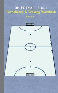 3D Futsal 2 in 1 Tacticboard and Training Book di Theo von Taane edito da Books on Demand