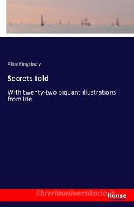 Secrets told di Alice Kingsbury edito da hansebooks