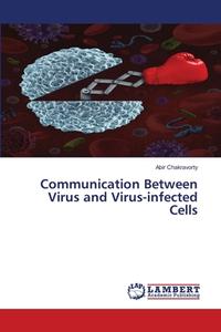 Communication Between Virus And Virus-infected Cells di Chakravorty Abir Chakravorty edito da Ks Omniscriptum Publishing