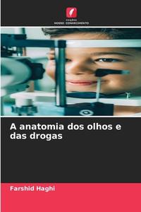 A anatomia dos olhos e das drogas di Farshid Haghi edito da Edições Nosso Conhecimento