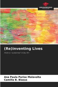 (Re)inventing Lives di Ana Paula Parise Malavolta, Camilla B. Biazus edito da Our Knowledge Publishing