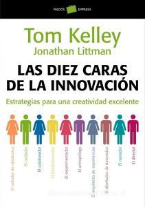 Las diez caras de la innovación : estrategias para una creatividad excelente di Tom Kelley, Jonathan Littman edito da Ediciones Paidós Ibérica