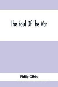 The Soul Of The War di Philip Gibbs edito da Alpha Editions
