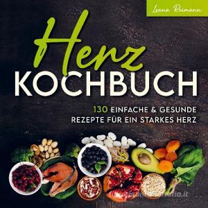 Herz Kochbuch di Leana Reimann edito da Bookmundo Direct