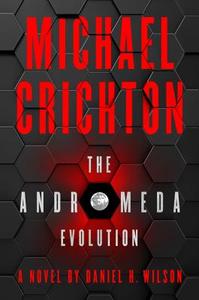 The Andromeda Evolution di Michael Crichton, Daniel H. Wilson edito da HARPERCOLLINS