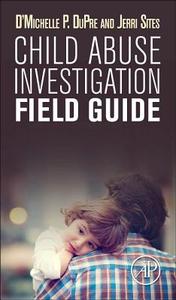 Child Abuse Investigation Field Guide di D'Michelle P. Dupre, Jerri Sites edito da ACADEMIC PR INC