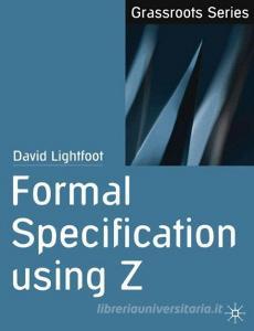 Formal Specification using Z di David Lightfoot edito da Macmillan Education UK