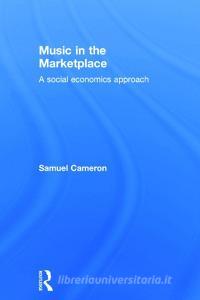 Music in the Marketplace di Samuel Cameron edito da Taylor & Francis Ltd