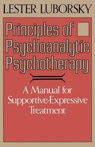 Principles Of Psychoanalytic Psychotherapy di Lester Luborsky edito da INGRAM PUBLISHER SERVICES US