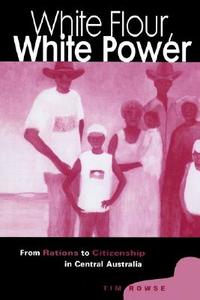 White Flour, White Power di Tim Rowse, Rowse Tim edito da Cambridge University Press