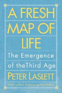 A Fresh Map of Life: The Emergence of the Third Age di Peter Laslett edito da HARVARD UNIV PR