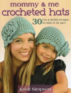 Mommy & Me Crocheted Hats: 30 Fun & Stylish Designs for Kids of All Ages di Kristi Simpson edito da STACKPOLE CO
