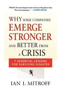 Why Some Companies Emerge Stronger and Better from a Crisis: 7 Essential Lessons for Surviving Disaster di Ian I. Mitroff edito da Amacom
