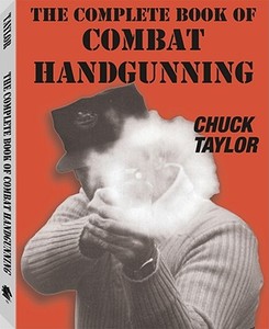 Complete Book of Combat Handgunning di Chuck Taylor edito da PALADIN PR