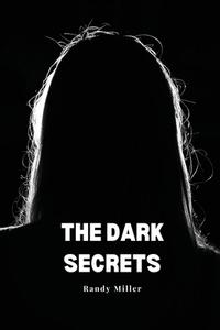 The dark secrets di Randy Miller edito da Randy Miller