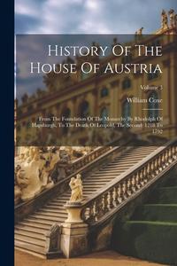 History Of The House Of Austria di William Coxe edito da LEGARE STREET PR