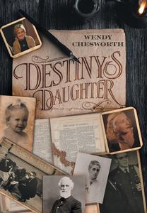 Destiny's Daughter di Wendy Chesworth edito da FriesenPress