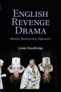 English Revenge Drama di Linda Woodbridge edito da Cambridge University Press